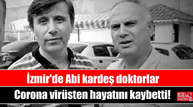 İzmir'de Abi kardeş doktorlar Corona virüsten hayatını kaybetti