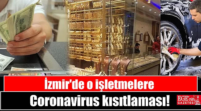 İzmir'de Araç yıkama istasyonları, kuyumcular ve döviz bürolarına kısıtlama
