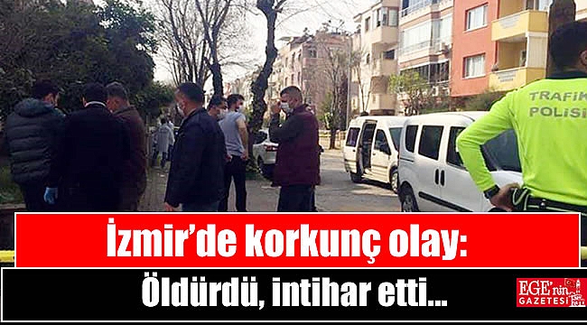 İzmir’de korkunç olay: 2 ölü, 1 yaralı