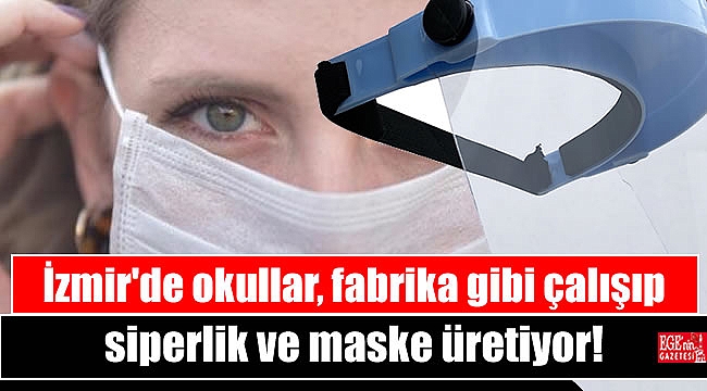 İzmir'de okullar, fabrika gibi çalışıp siperlik ve maske üretiyor