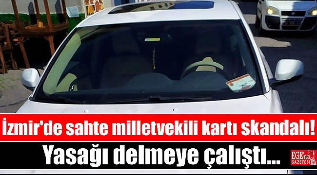 İzmir'de Sahte Milletvekili Kartı ile yasağı delmeye çalıştı