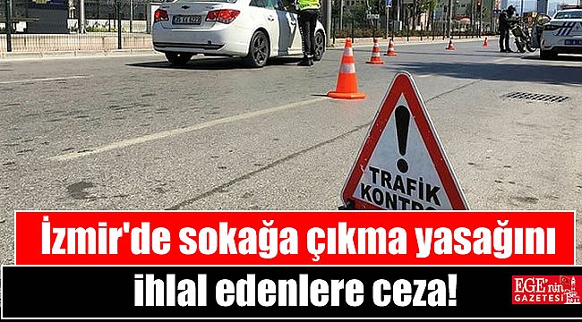 İzmir'de sokağa çıkma yasağını ihlal edenlere ceza