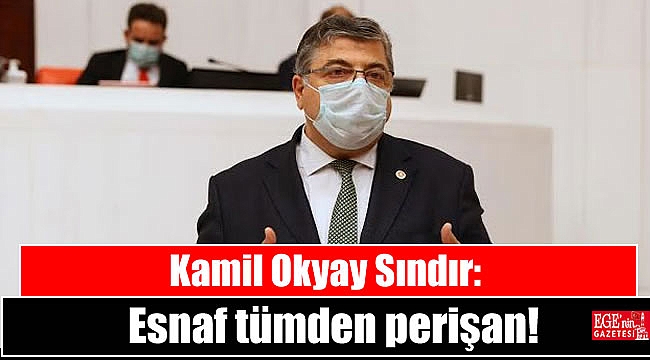 Kamil Okyay Sındır: Esnaf tümden perişan