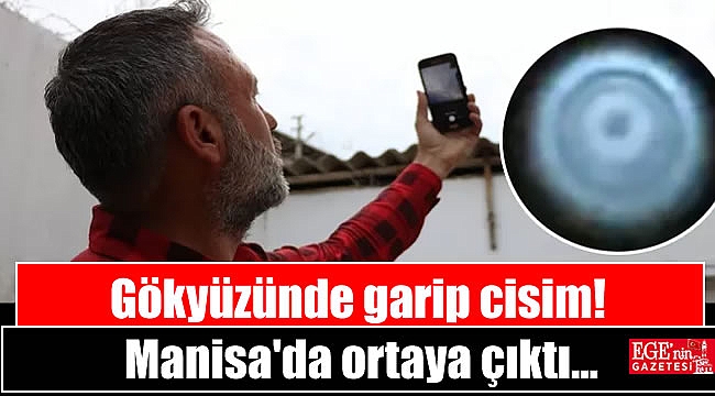 Manisa’da gökyüzünde görülen cisim heyecanlandırdı