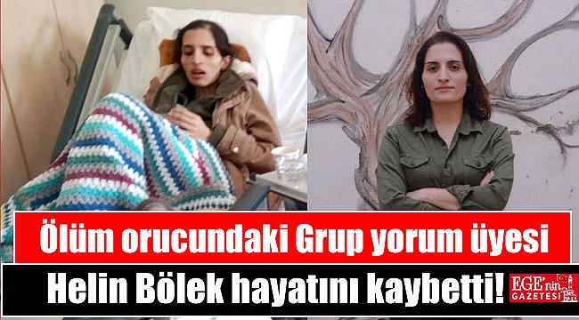Ölüm orucundaki Grup yorum üyesi Helin Bölek hayatını kaybetti
