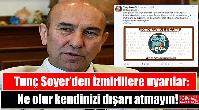 Soyer’den İzmirlilere uyarılar: Ne olur kendinizi dışarı atmayın