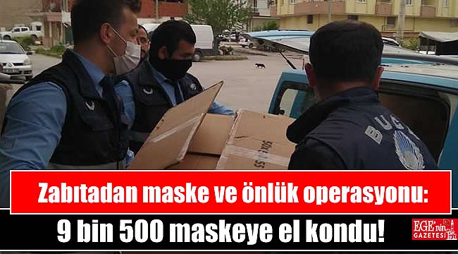 Zabıtadan maske ve önlük operasyonu: 9 bin 500 maskeye el kondu