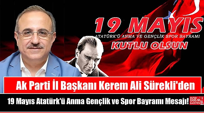 Ak Parti İl Başkanı Kerem Ali Sürekli'den 19 Mayıs Atatürk'ü Anma, Gençlik ve Spor Bayramı mesajı