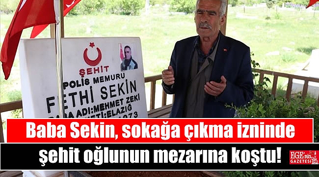 Baba Sekin, sokağa çıkma izninde şehit oğlunun mezarına koştu