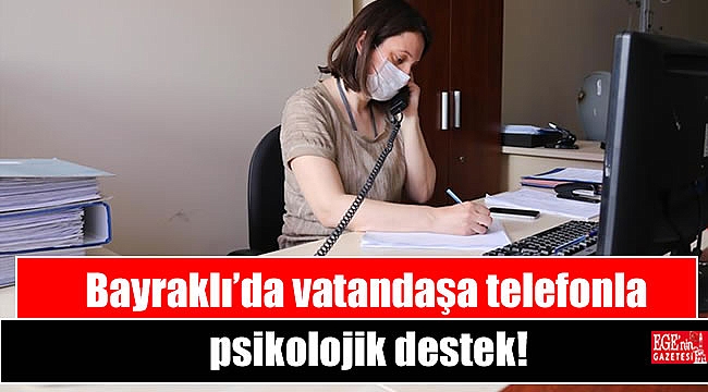 Bayraklı’da vatandaşa telefonla psikolojik destek