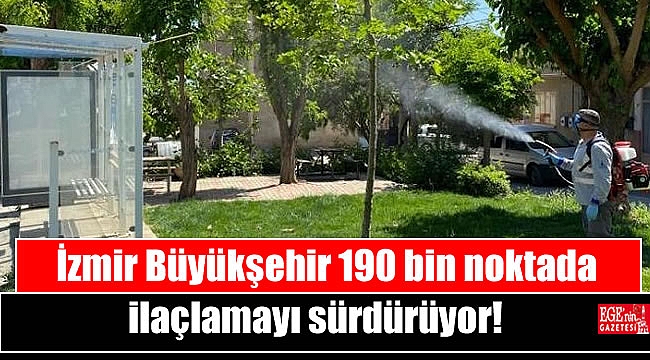 Büyükşehir 190 bin noktada ilaçlamayı sürdürüyor