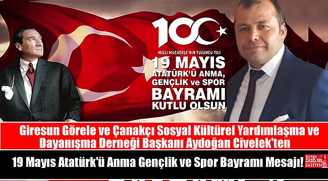 Giresun Görele ve Çanakçı Sosyal Kültürel Yardımlaşma ve Dayanışma Derneği Başkanı Aydoğan Civelek'ten 19 Mayıs Atatürk'ü Anma Gençlik ve Spor Bayramı Mesajı
