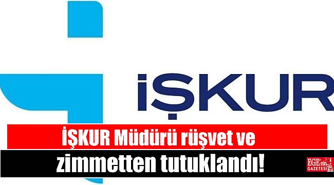 İŞKUR Müdürü rüşvet ve zimmetten tutuklandı