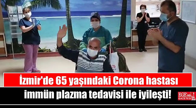 İzmir'de 65 yaşındaki Corona hastası immün plazma tedavisi ile iyileşti