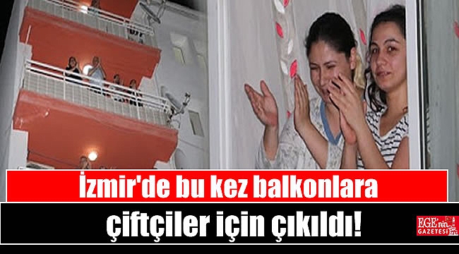 İzmir'de bu kez balkonlara çiftçiler için çıkıldı