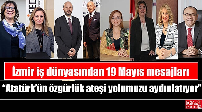 İzmir iş dünyasından 19 Mayıs mesajları “Atatürk’ün özgürlük ateşi yolumuzu aydınlatıyor”