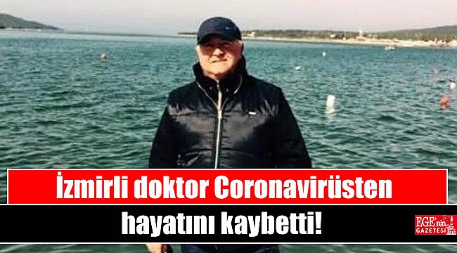 İzmirli doktor Coronavirüsten hayatını kaybetti
