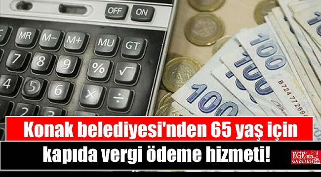 Konak’ta 65 yaş için kapıda vergi ödeme hizmeti