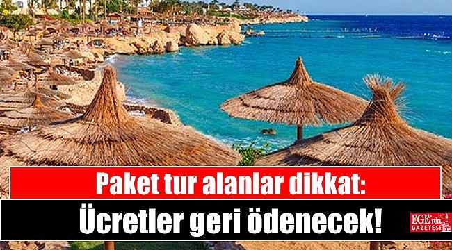 Paket tur alanlar dikkat: Ücretler geri ödenecek