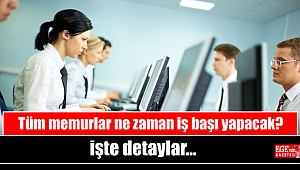 Tüm memurlar ne zaman iş başı yapacak: işte detaylar