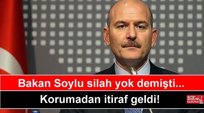 Bakan Soylu silah yok demişti, korumadan itiraf geldi