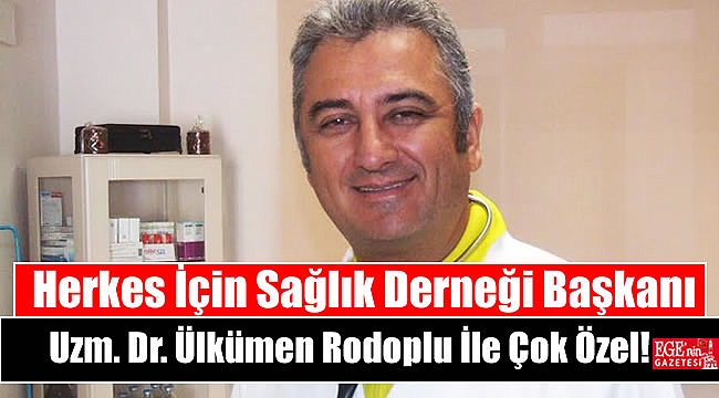 Herkes İçin Sağlık Derneği Başkanı Uzm. Dr. Ülkümen Rodoplu İle Çok Özel