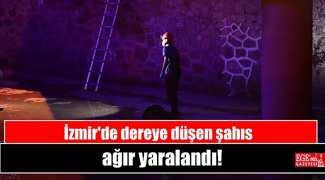 İzmir'de dereye düşen şahıs ağır yaralandı