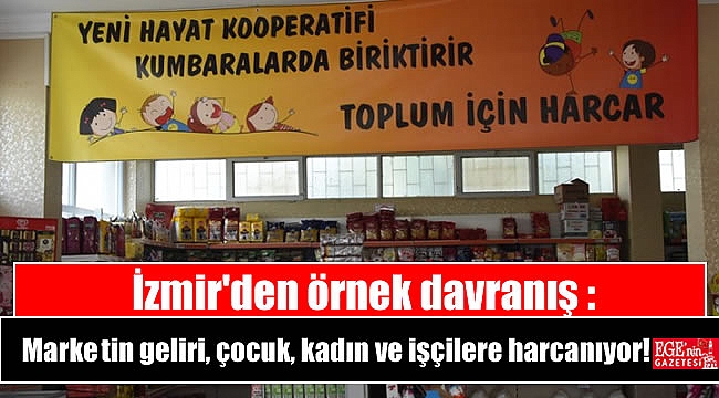 İzmir'den örnek davranış : Marketin geliri, çocuk, kadın ve işçilere harcanıyor