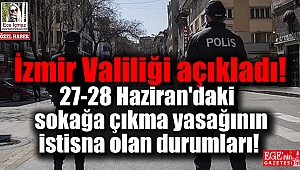 İzmir Valiliği sokağa çıkma yasağında istisna kapsamında olan durumları açıkladı