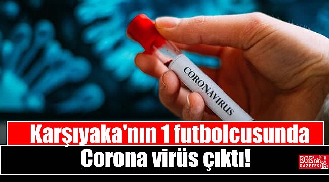 Karşıyaka'nın 1 futbolcusunda Corona virüs çıktı