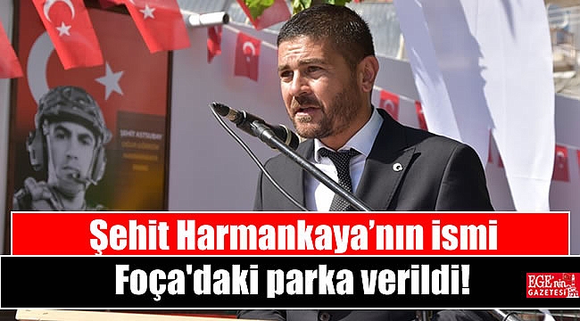 Şehit Harmankaya’nın ismi Foça'daki parka verildi
