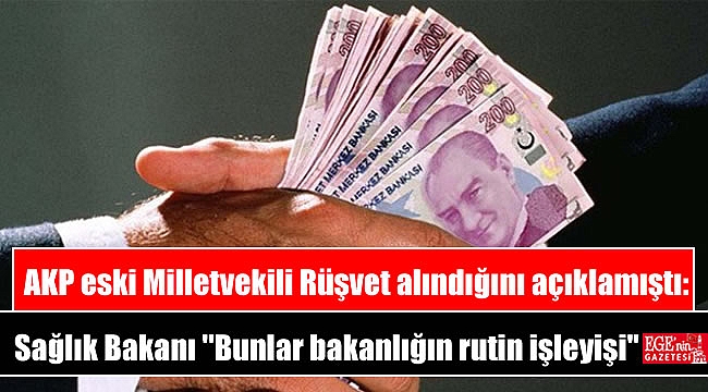 AKP eski Milletvekili Rüşvet alındığını açıklamıştı: Sağlık Bakanı ''Bunlar bakanlığın rutin işleyişi''