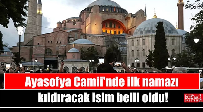 Ayasofya Camii'nde ilk namazı kıldıracak isim belli oldu
