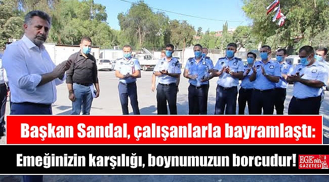 Başkan Sandal, çalışanlarla bayramlaştı: Emeğinizin karşılığı, boynumuzun borcudur