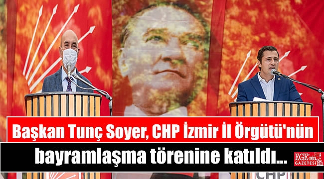 Başkan Tunç Soyer, CHP İzmir İl Örgütü'nün düzenlediği bayramlaşma törenine katıldı
