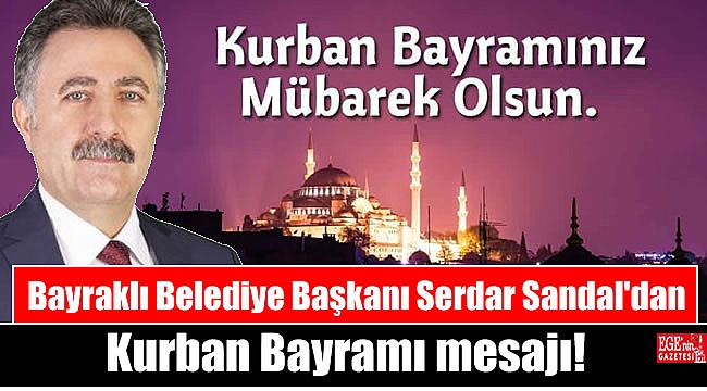 Bayraklı Belediye Başkanı Serdar Sandal'dan Kurban Bayramı mesajı