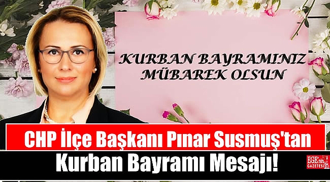 CHP İlçe Başkanı Pınar Susmuş'tan Kurban Bayramı mesajı