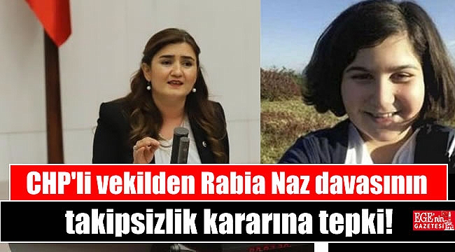 CHP'li vekilden Rabia Naz davasının takipsizlik kararına tepki