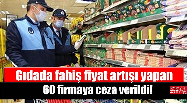 Gıdada fahiş fiyat artışı yapan 60 firmaya ceza verildi