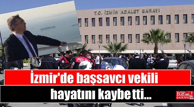 İzmir'de başsavcı vekili hayatını kaybetti