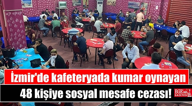 İzmir'de kafeteryada kumar oynayan 48 kişiye sosyal mesafe cezası