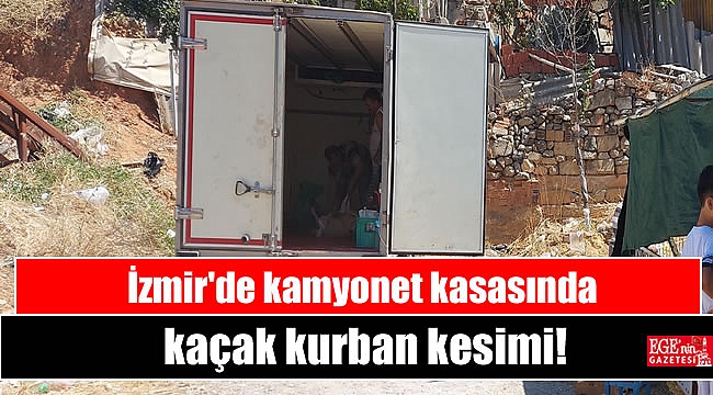 İzmir'de kamyonet kasasında kaçak kurban kesimi