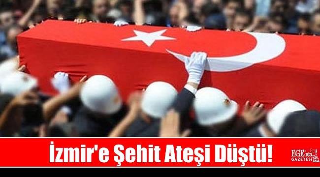 İzmir'e şehit ateşi düştü