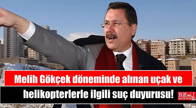 Melih Gökçek döneminde alınan uçak ve helikopterlerle ilgili suç duyurusu