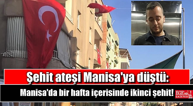 Şehit ateşi Manisa'ya düştü: Manisa'da bir hafta içerisinde ikinci şehit