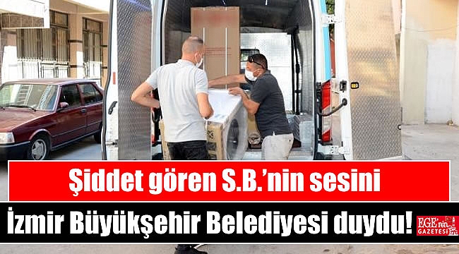 Şiddet gören S.B.’nin sesini İzmir Büyükşehir Belediyesi duydu