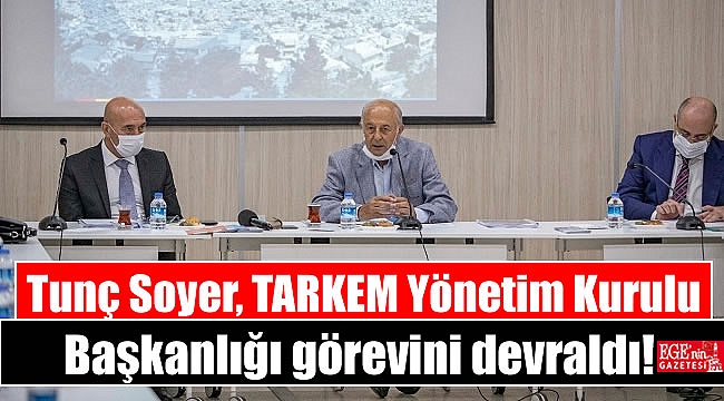 Tunç Soyer, TARKEM Yönetim Kurulu Başkanlığı görevini devraldı