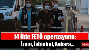 14 İlde FETÖ operasyonu: İzmir , İstanbul, Ankara