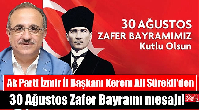 Ak Parti İzmir İl Başkanı Kerem Ali Sürekli'den 30 Ağustos Zafer Bayramı mesajı