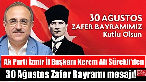 Ak Parti İzmir İl Başkanı Kerem Ali Sürekli'den 30 Ağustos Zafer Bayramı mesajı